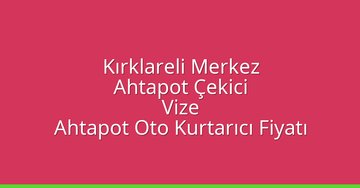 Kırklareli Merkez Ahtapot Çekici – Vize Ahtapot Oto Kurtarıcı Fiyatı