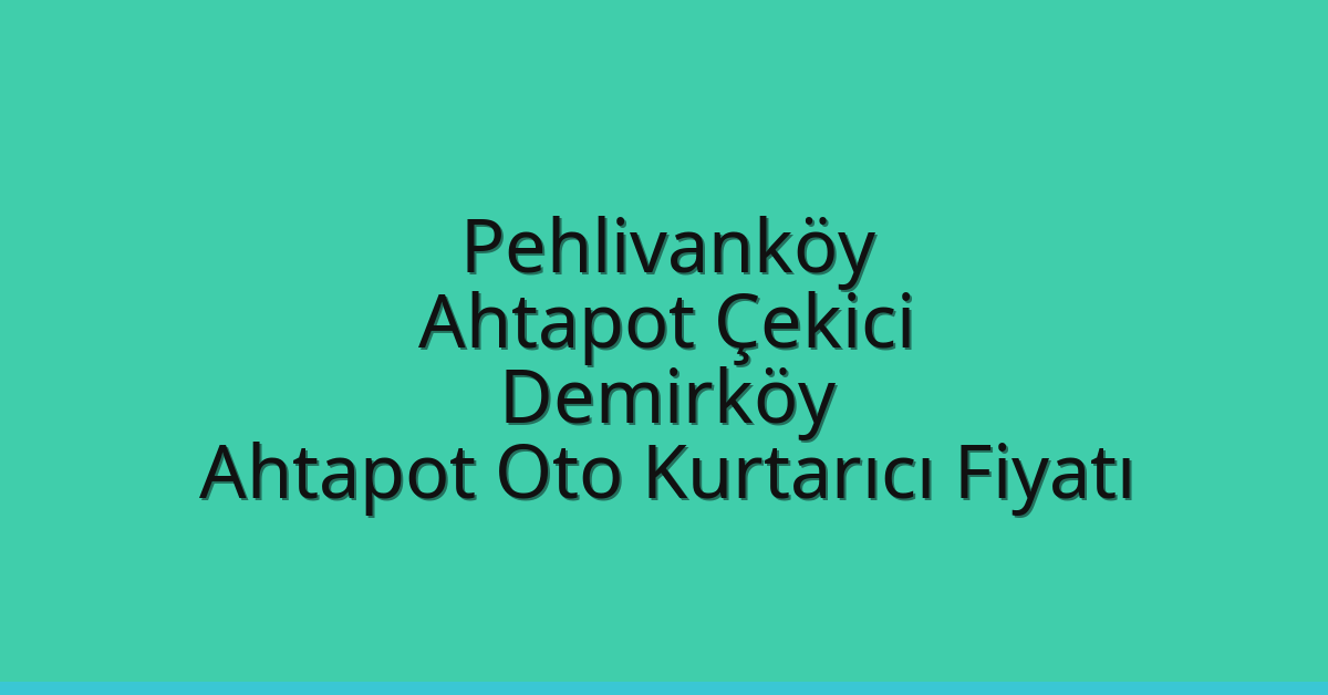Pehlivanköy Ahtapot Çekici – Demirköy Ahtapot Oto Kurtarıcı Fiyatı