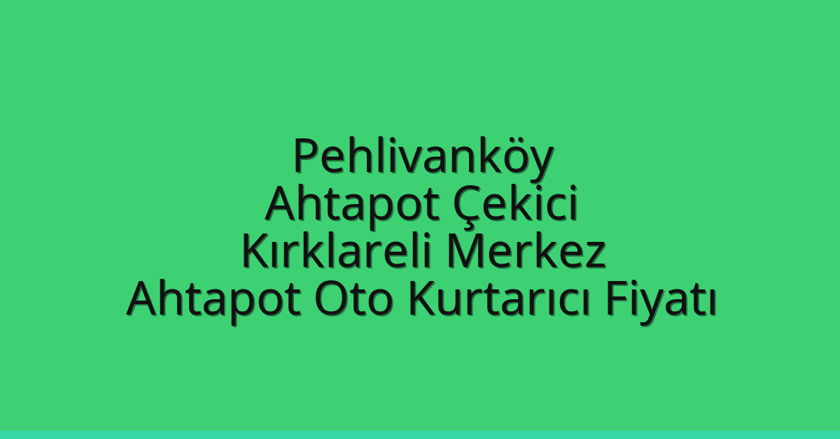 Pehlivanköy Ahtapot Çekici – Kırklareli Merkez Ahtapot Oto Kurtarıcı Fiyatı