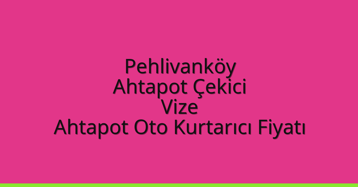 Pehlivanköy Ahtapot Çekici - Vize Ahtapot Oto Kurtarıcı Fiyatı Pehlivanköy Ahtapot Çekici – Vize Ahtapot Oto Kurtarıcı Fiyatı