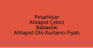 Pınarhisar Ahtapot Çekici – Babaeski Ahtapot Oto Kurtarıcı Fiyatı