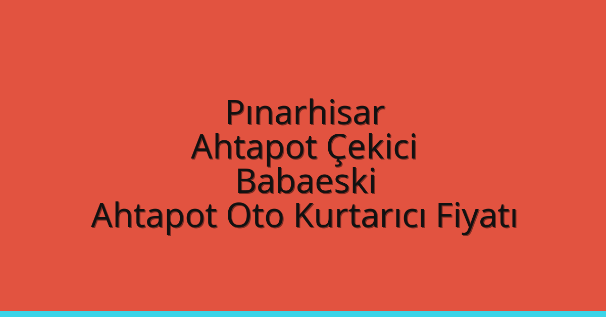 Pınarhisar Ahtapot Çekici – Babaeski Ahtapot Oto Kurtarıcı Fiyatı