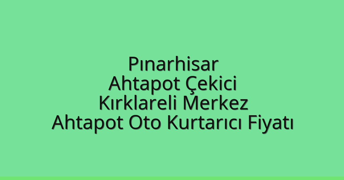 Pınarhisar Ahtapot Çekici – Kırklareli Merkez Ahtapot Oto Kurtarıcı Fiyatı
