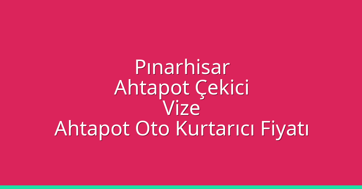 Pınarhisar Ahtapot Çekici – Vize Ahtapot Oto Kurtarıcı Fiyatı