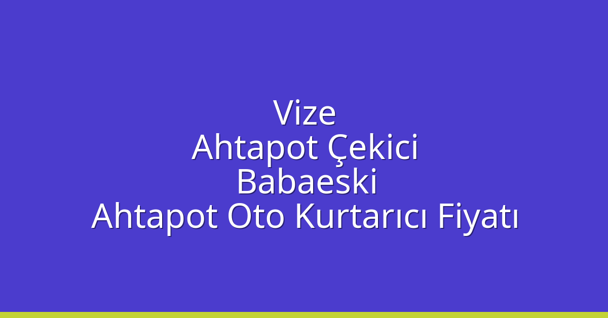 Vize Ahtapot Çekici – Babaeski Ahtapot Oto Kurtarıcı Fiyatı