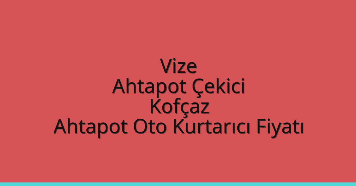 Vize Ahtapot Çekici – Kofçaz Ahtapot Oto Kurtarıcı Fiyatı