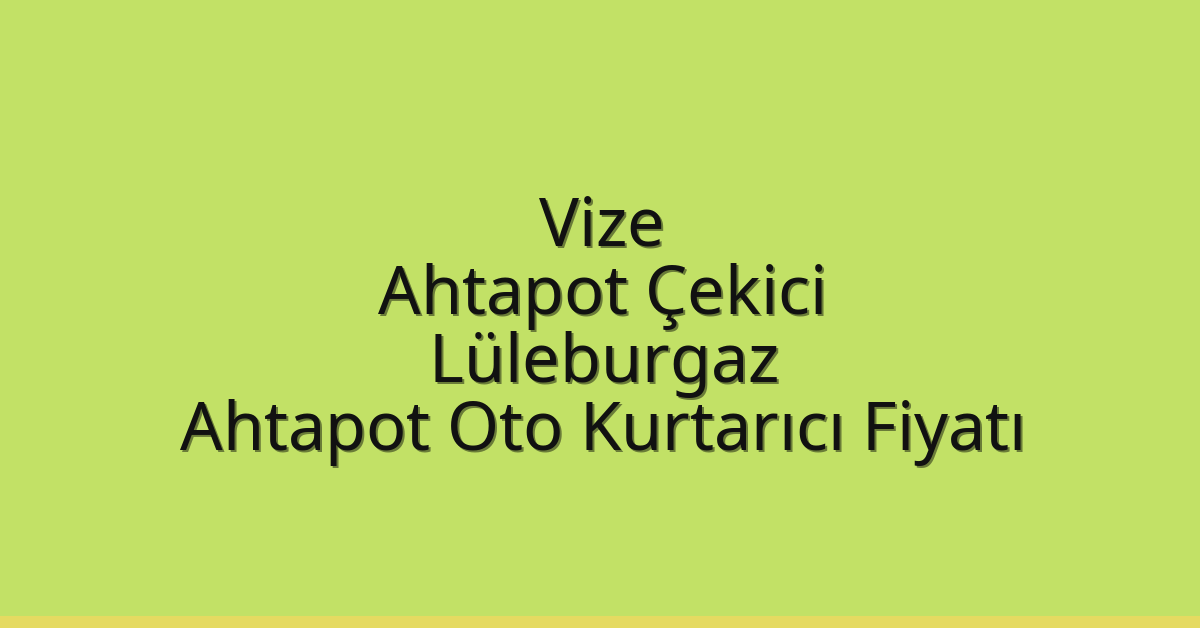 Vize Ahtapot Çekici – Lüleburgaz Ahtapot Oto Kurtarıcı Fiyatı