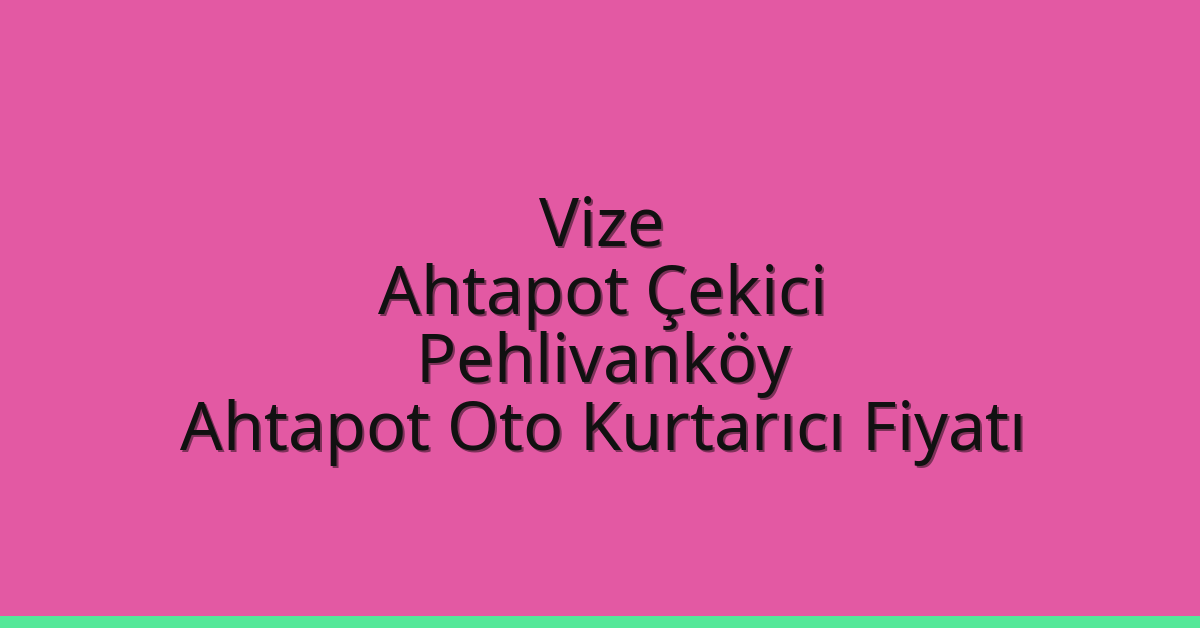Vize Ahtapot Çekici – Pehlivanköy Ahtapot Oto Kurtarıcı Fiyatı