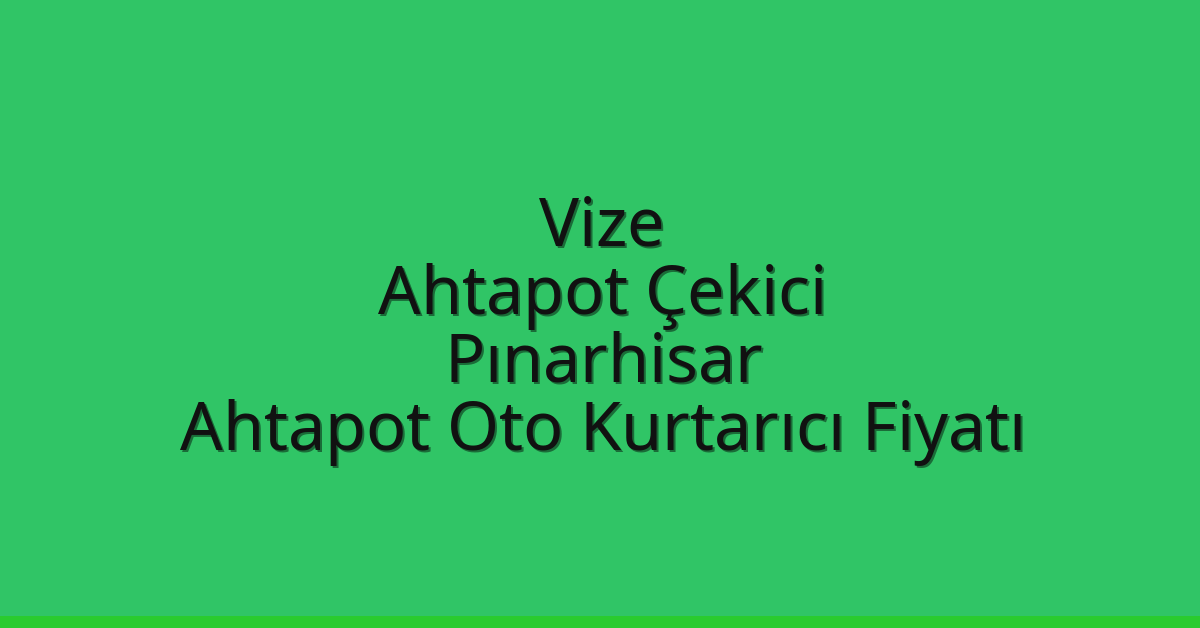 Vize Ahtapot Çekici – Pınarhisar Ahtapot Oto Kurtarıcı Fiyatı