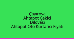 Çayırova Ahtapot Çekici – Dilovası Ahtapot Oto Kurtarıcı Fiyatı