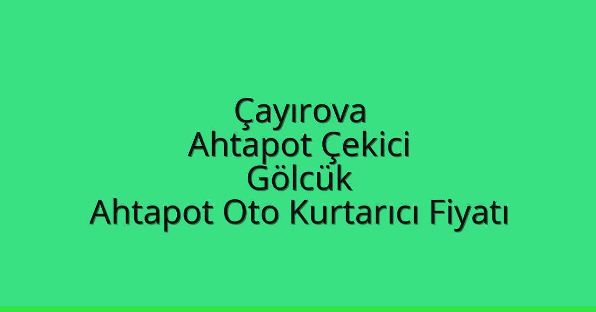 Çayırova Ahtapot Çekici – Gölcük Ahtapot Oto Kurtarıcı Fiyatı