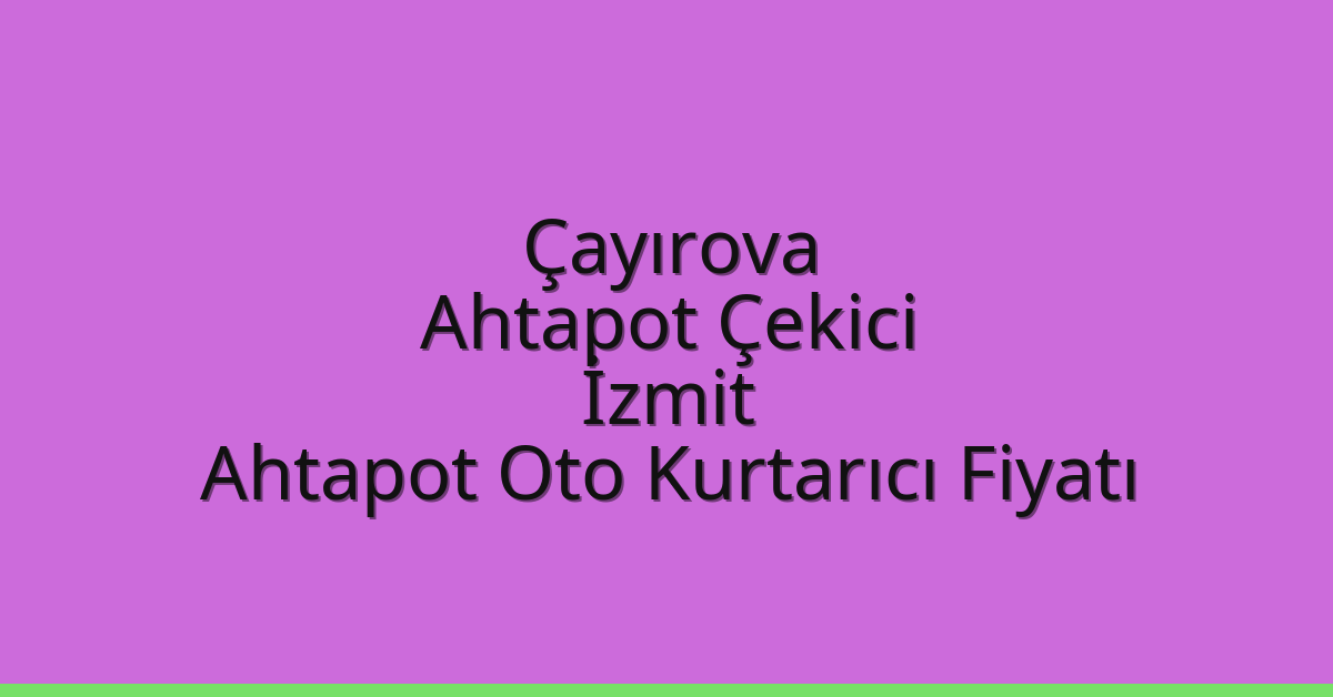 Çayırova Ahtapot Çekici – İzmit Ahtapot Oto Kurtarıcı Fiyatı