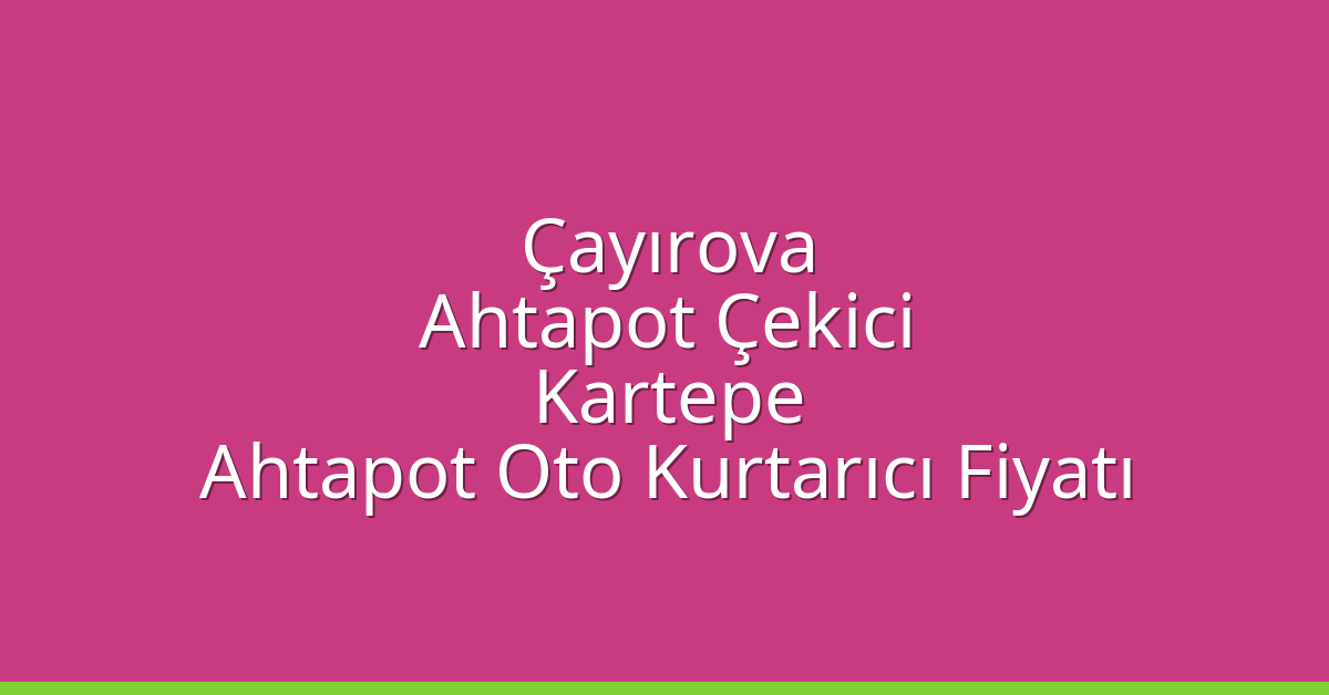 Çayırova Ahtapot Çekici – Kartepe Ahtapot Oto Kurtarıcı Fiyatı