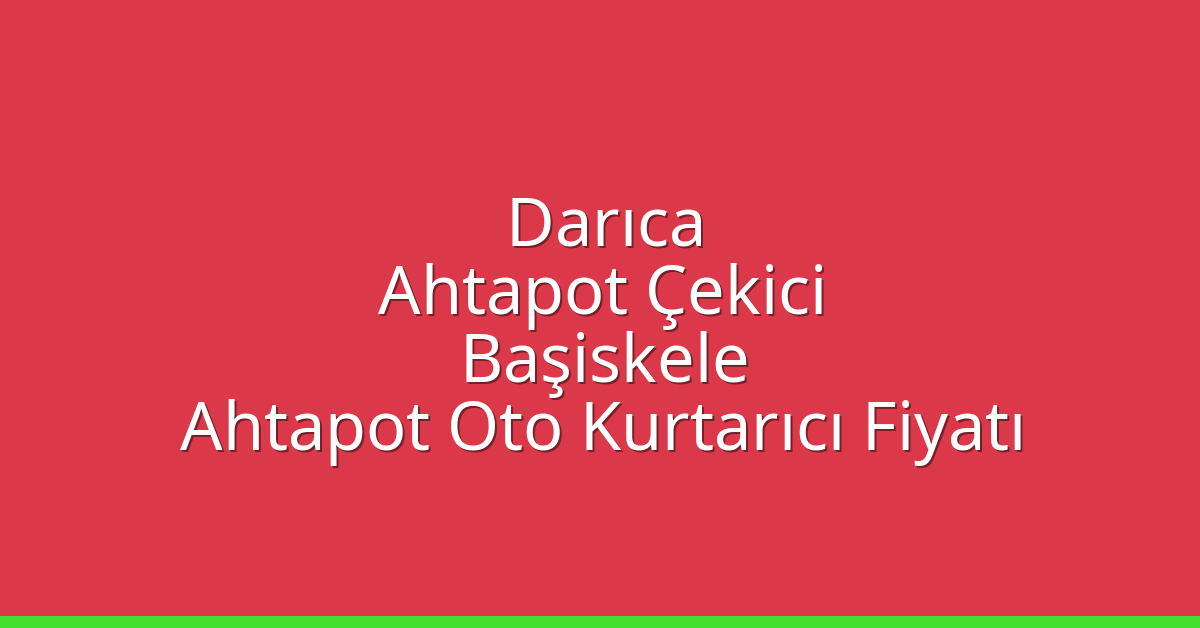 Darıca Ahtapot Çekici – Başiskele Ahtapot Oto Kurtarıcı Fiyatı