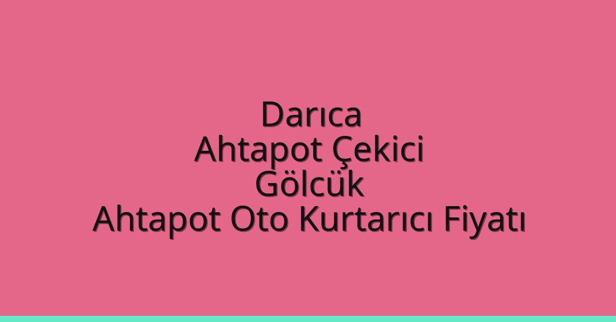 Darıca Ahtapot Çekici – Gölcük Ahtapot Oto Kurtarıcı Fiyatı