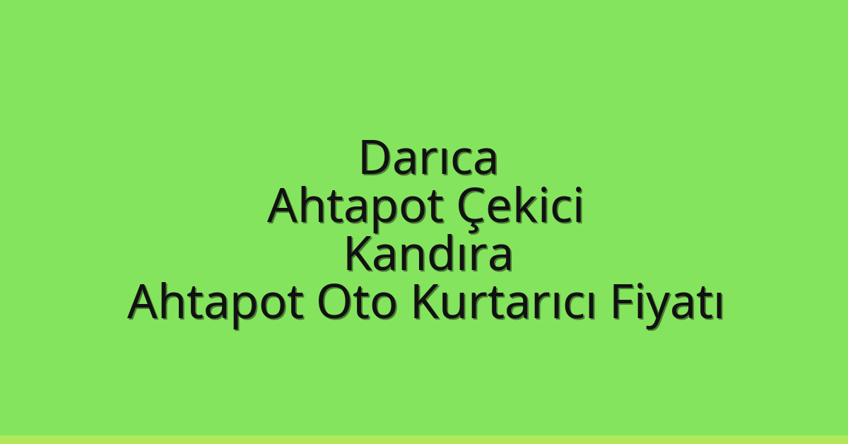 Darıca Ahtapot Çekici – Kandıra Ahtapot Oto Kurtarıcı Fiyatı