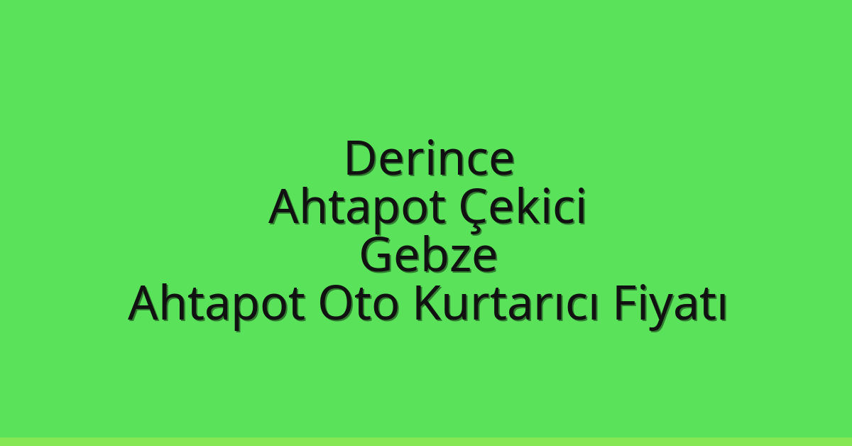 Derince Ahtapot Çekici – Gebze Ahtapot Oto Kurtarıcı Fiyatı