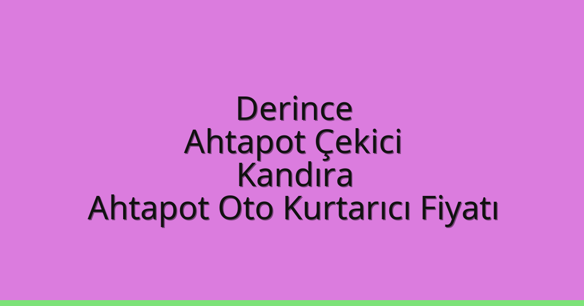 Derince Ahtapot Çekici – Kandıra Ahtapot Oto Kurtarıcı Fiyatı