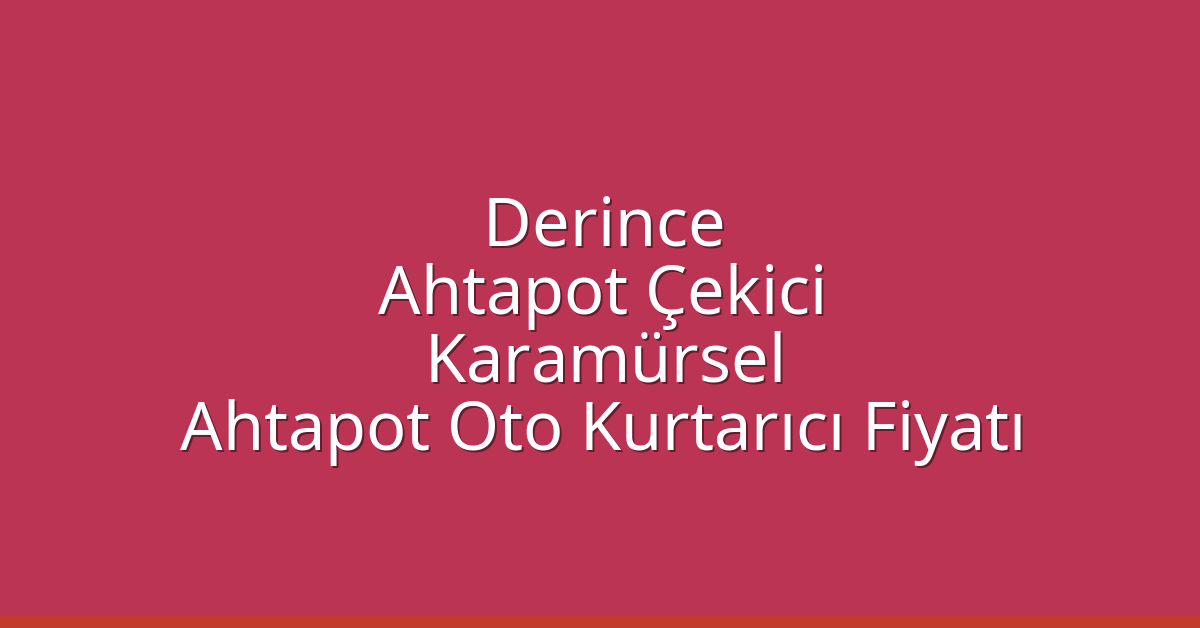 Derince Ahtapot Çekici – Karamürsel Ahtapot Oto Kurtarıcı Fiyatı