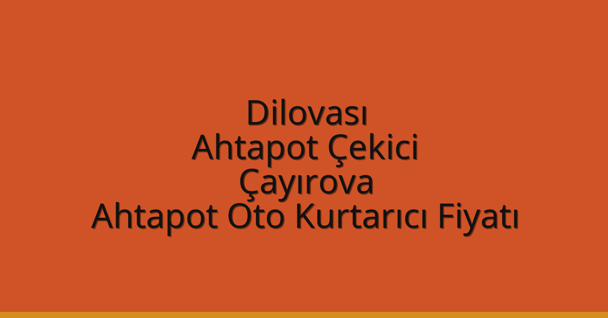 Dilovası Ahtapot Çekici – Çayırova Ahtapot Oto Kurtarıcı Fiyatı