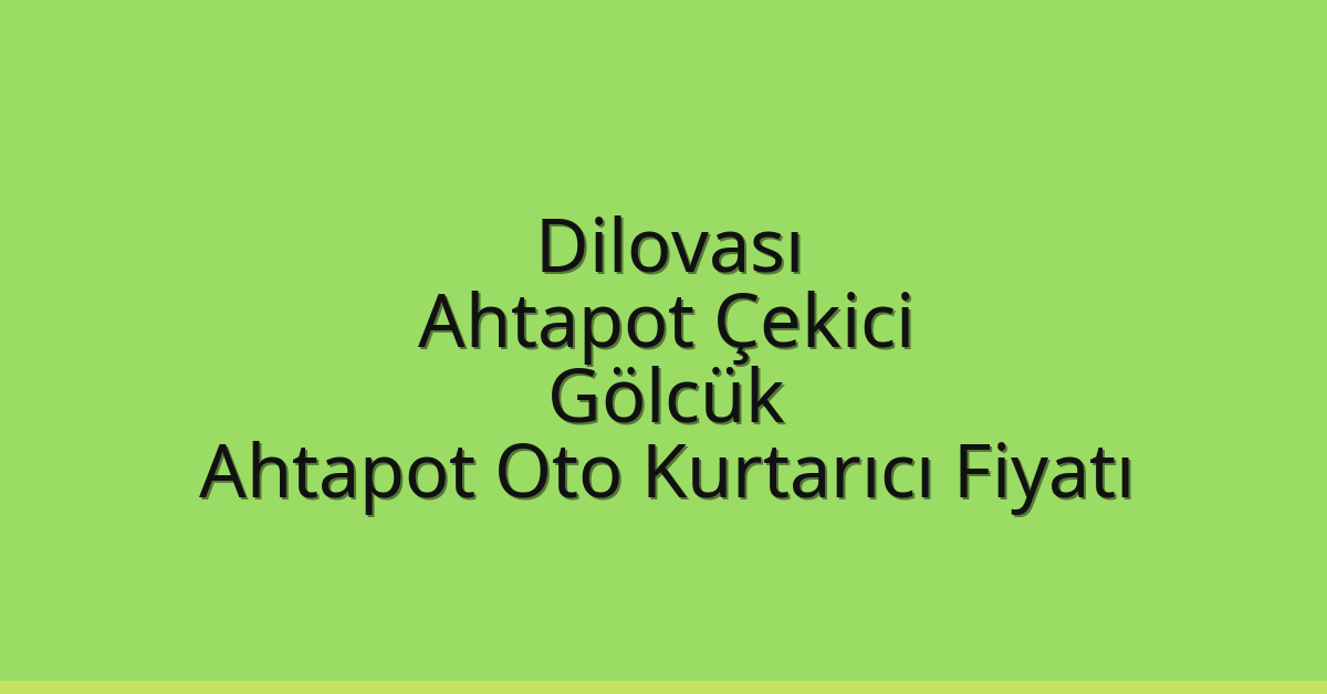 Dilovası Ahtapot Çekici – Gölcük Ahtapot Oto Kurtarıcı Fiyatı