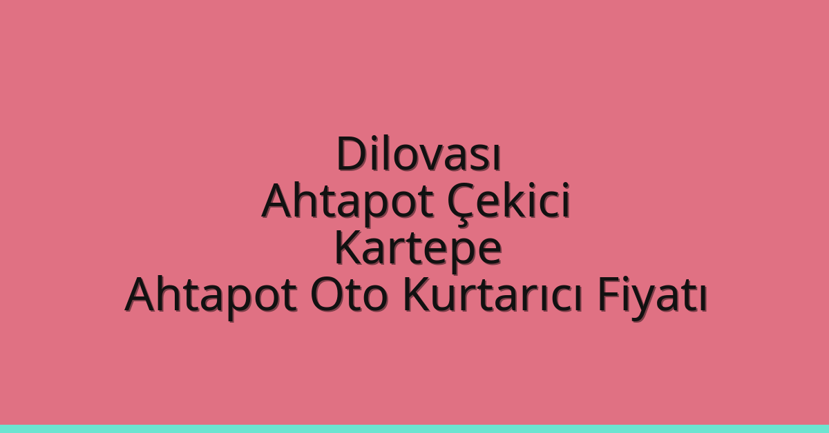 Dilovası Ahtapot Çekici – Kartepe Ahtapot Oto Kurtarıcı Fiyatı