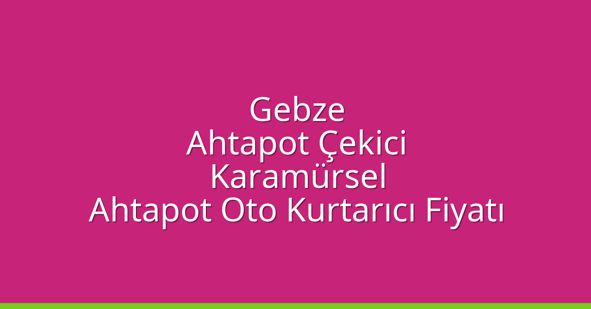 Gebze Ahtapot Çekici – Karamürsel Ahtapot Oto Kurtarıcı Fiyatı