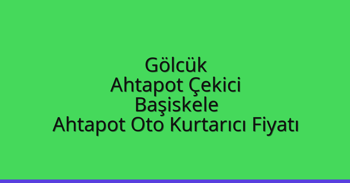 Gölcük Ahtapot Çekici – Başiskele Ahtapot Oto Kurtarıcı Fiyatı