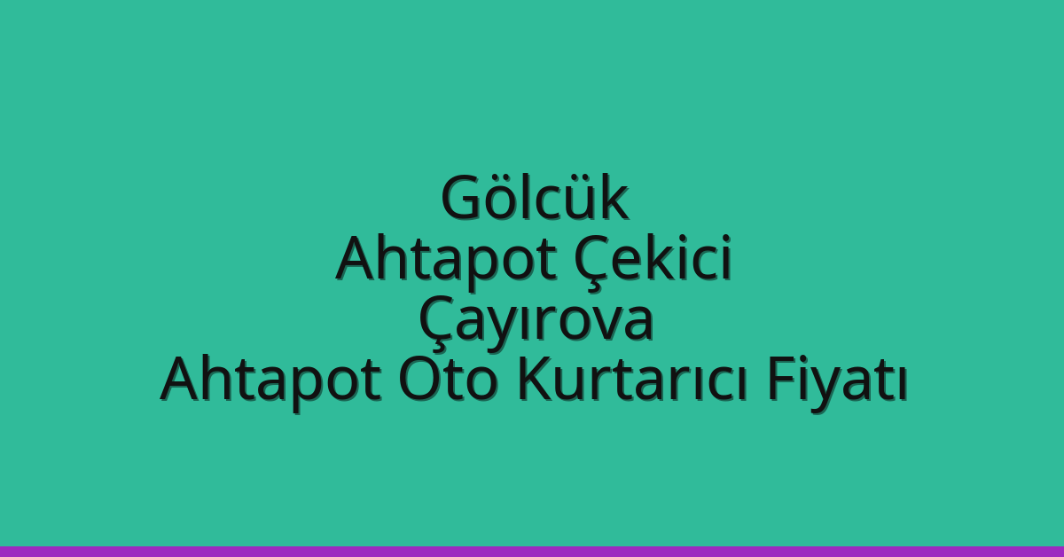 Gölcük Ahtapot Çekici – Çayırova Ahtapot Oto Kurtarıcı Fiyatı