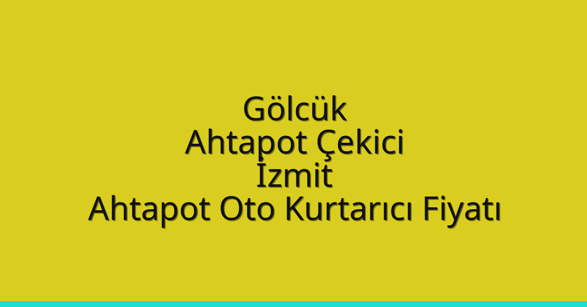 Gölcük Ahtapot Çekici – İzmit Ahtapot Oto Kurtarıcı Fiyatı