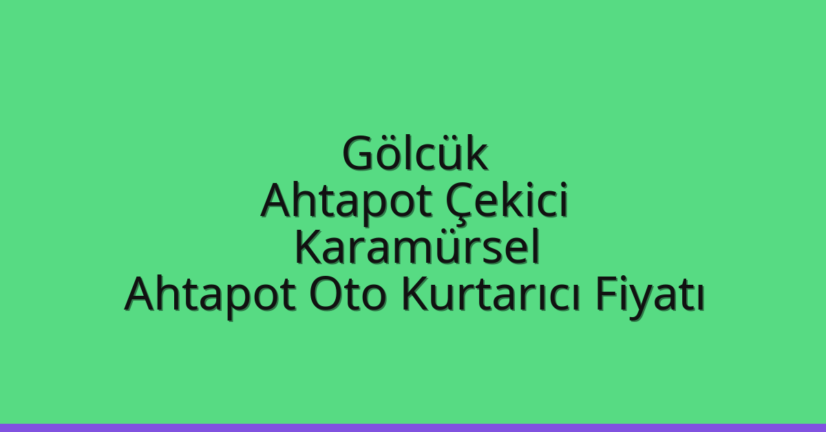 Gölcük Ahtapot Çekici – Karamürsel Ahtapot Oto Kurtarıcı Fiyatı