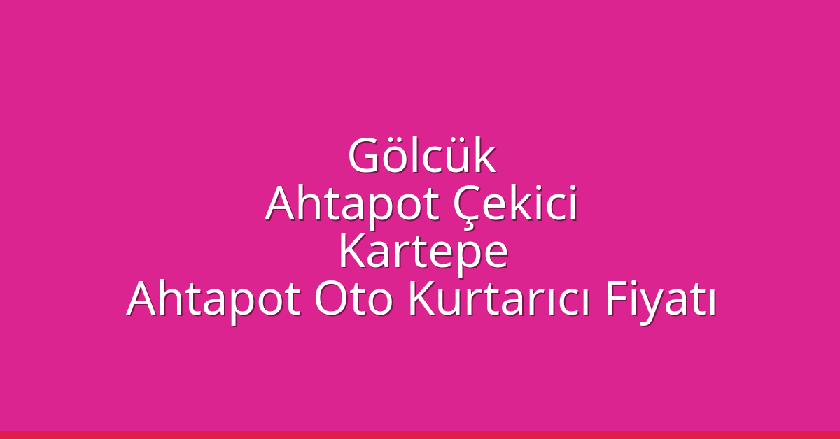 Gölcük Ahtapot Çekici - Kartepe Ahtapot Oto Kurtarıcı Fiyatı Gölcük Ahtapot Çekici – Kartepe Ahtapot Oto Kurtarıcı Fiyatı