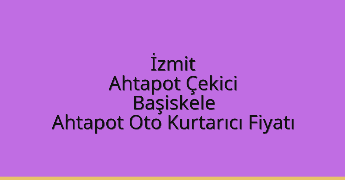 İzmit Ahtapot Çekici – Başiskele Ahtapot Oto Kurtarıcı Fiyatı