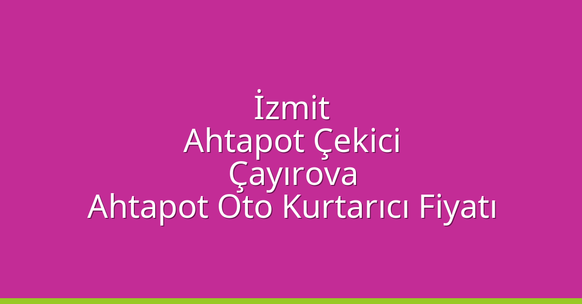 İzmit Ahtapot Çekici – Çayırova Ahtapot Oto Kurtarıcı Fiyatı
