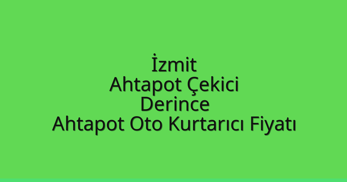 İzmit Ahtapot Çekici – Derince Ahtapot Oto Kurtarıcı Fiyatı