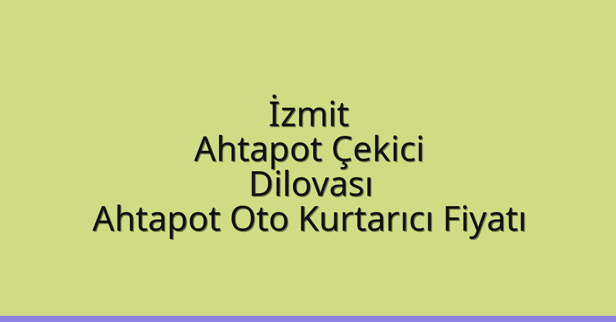 İzmit Ahtapot Çekici – Dilovası Ahtapot Oto Kurtarıcı Fiyatı