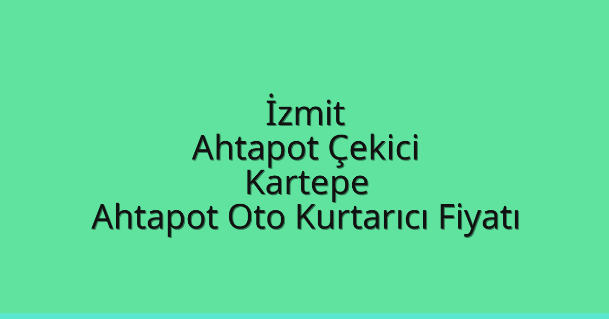 İzmit Ahtapot Çekici – Kartepe Ahtapot Oto Kurtarıcı Fiyatı
