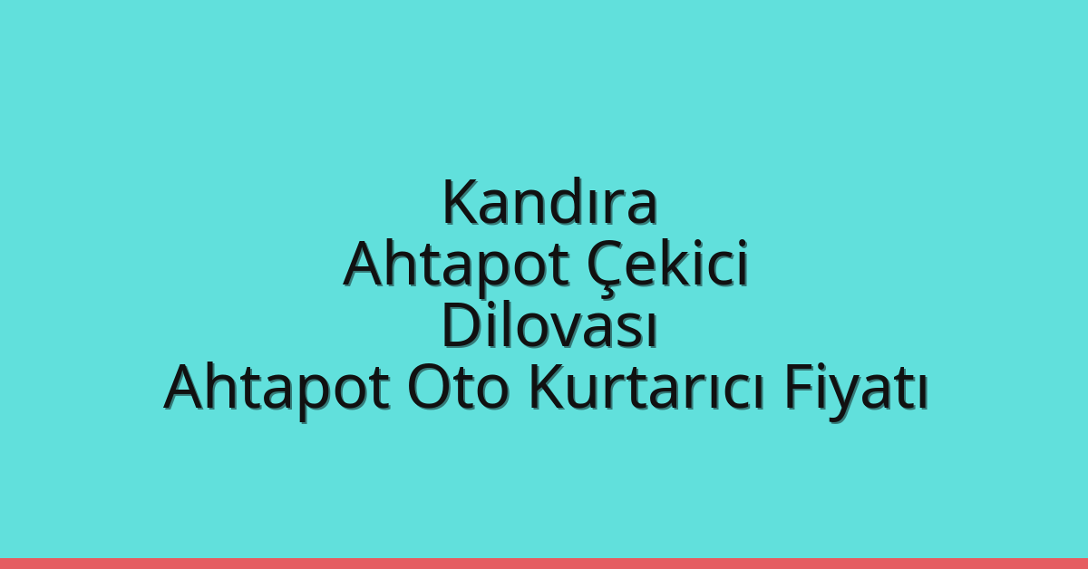 Kandıra Ahtapot Çekici - Dilovası Ahtapot Oto Kurtarıcı Fiyatı Kandıra Ahtapot Çekici – Dilovası Ahtapot Oto Kurtarıcı Fiyatı