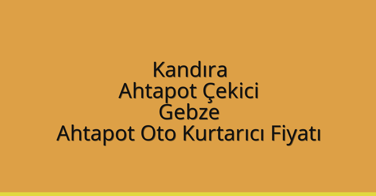 Kandıra Ahtapot Çekici – Gebze Ahtapot Oto Kurtarıcı Fiyatı