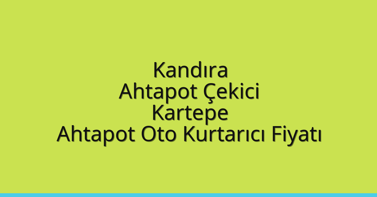 Kandıra Ahtapot Çekici – Kartepe Ahtapot Oto Kurtarıcı Fiyatı