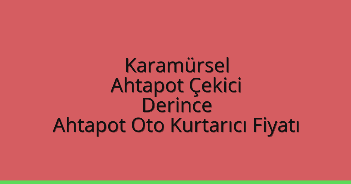 Karamürsel Ahtapot Çekici – Derince Ahtapot Oto Kurtarıcı Fiyatı