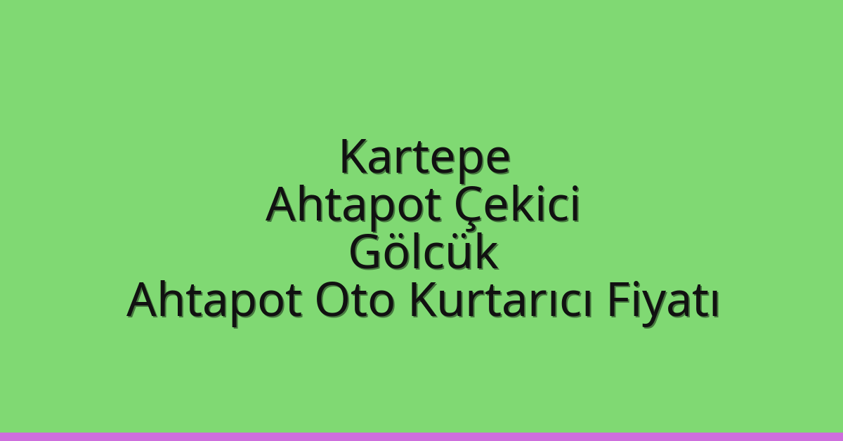 Kartepe Ahtapot Çekici – Gölcük Ahtapot Oto Kurtarıcı Fiyatı