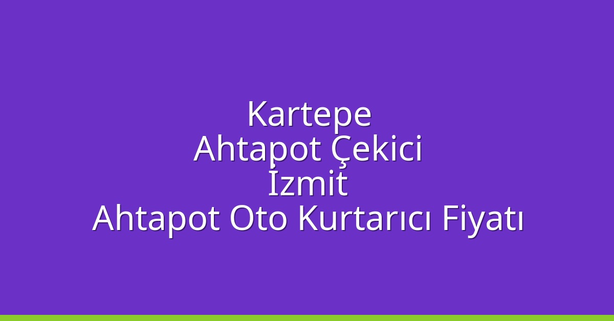 Kartepe Ahtapot Çekici – İzmit Ahtapot Oto Kurtarıcı Fiyatı