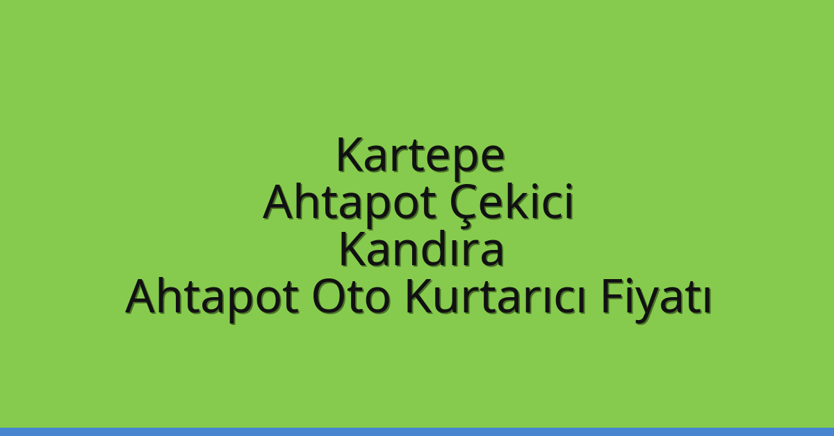 Kartepe Ahtapot Çekici – Kandıra Ahtapot Oto Kurtarıcı Fiyatı