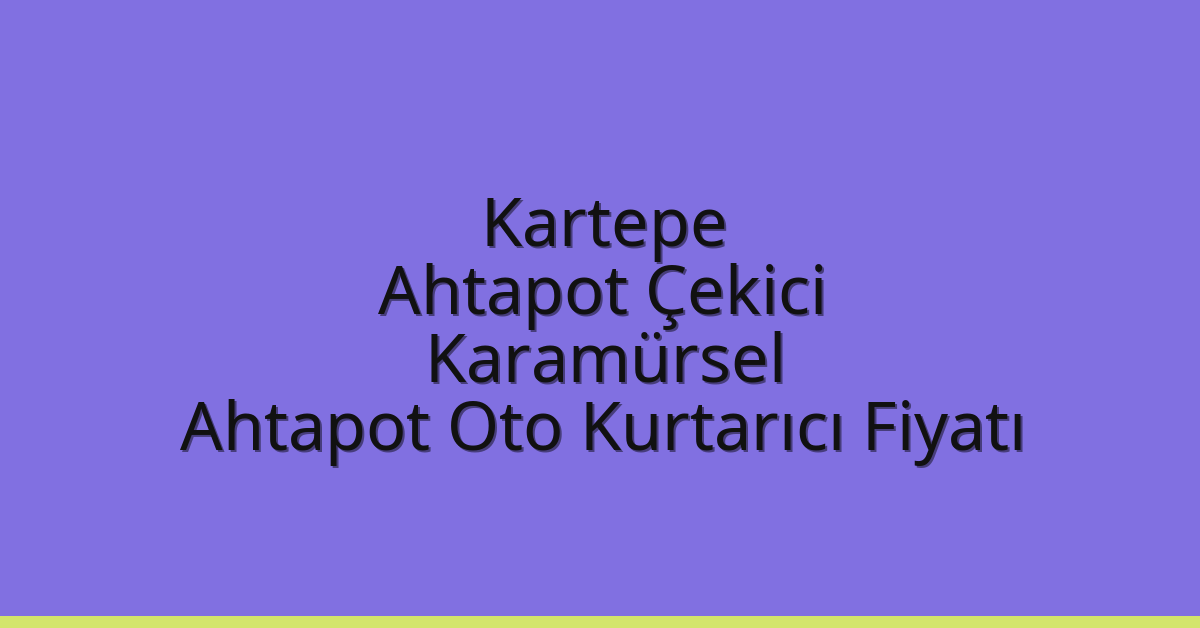 Kartepe Ahtapot Çekici – Karamürsel Ahtapot Oto Kurtarıcı Fiyatı