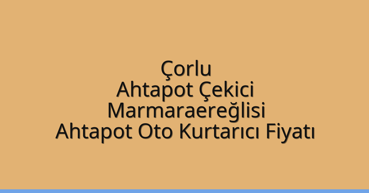 Çorlu Ahtapot Çekici – Marmaraereğlisi Ahtapot Oto Kurtarıcı Fiyatı