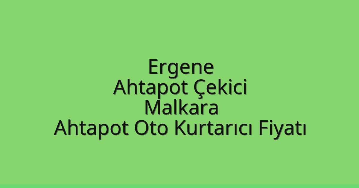 Ergene Ahtapot Çekici – Malkara Ahtapot Oto Kurtarıcı Fiyatı
