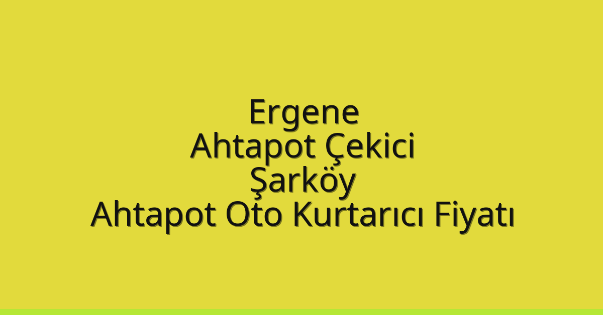 Ergene Ahtapot Çekici – Şarköy Ahtapot Oto Kurtarıcı Fiyatı