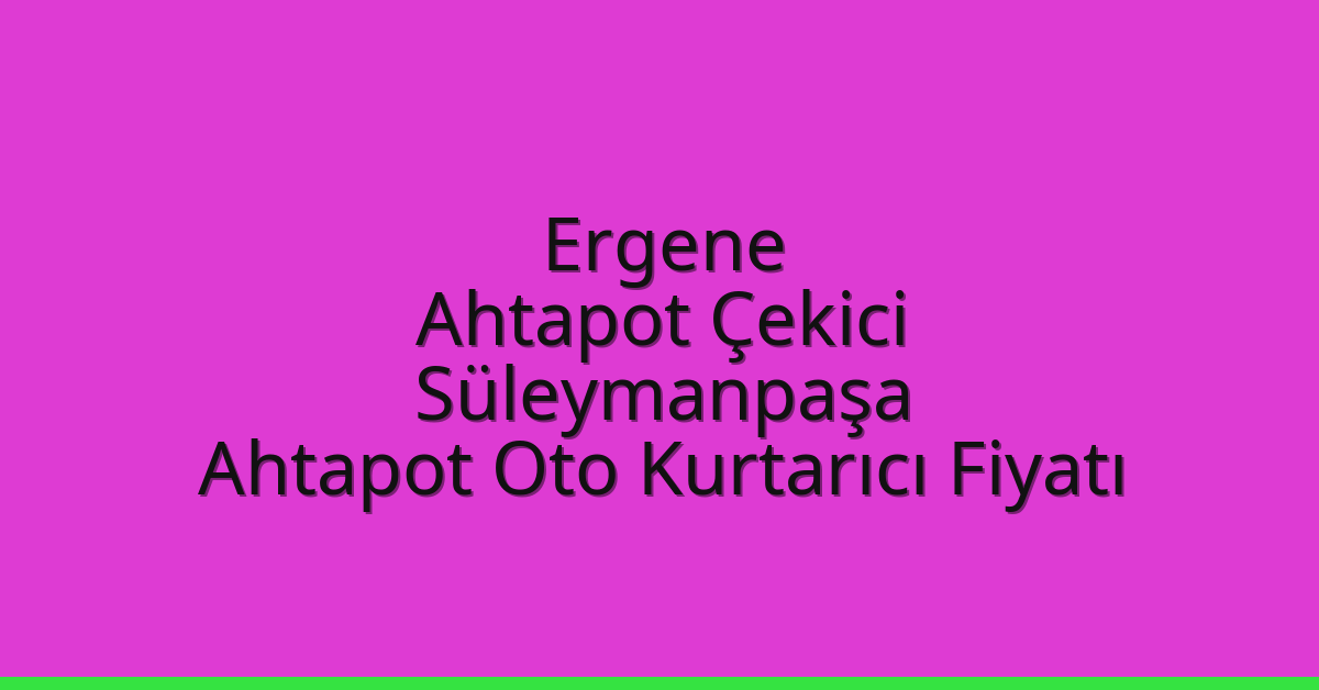 Ergene Ahtapot Çekici – Süleymanpaşa Ahtapot Oto Kurtarıcı Fiyatı
