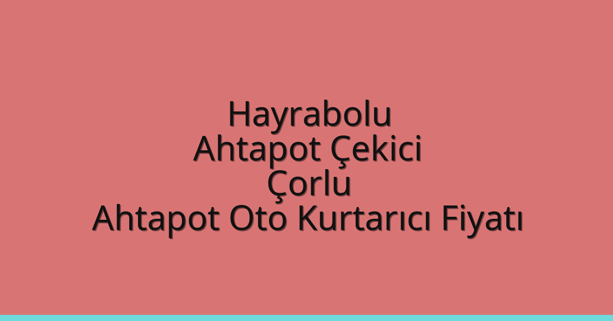 Hayrabolu Ahtapot Çekici – Çorlu Ahtapot Oto Kurtarıcı Fiyatı Hayrabolu Ahtapot Çekici – Çorlu Ahtapot Oto Kurtarıcı Fiyatı